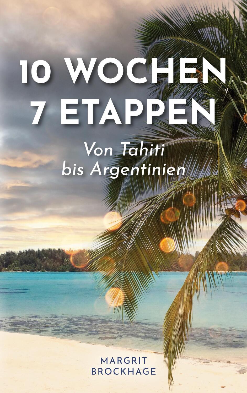 Cover: 9783757867478 | 10 Wochen ¿ 7 Etappen | Von Tahiti bis Argentinien | Margrit Brockhage
