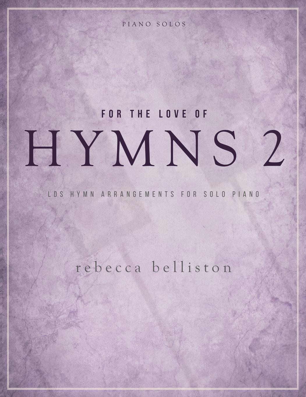 Cover: 9780998377681 | For the Love of Hymns 2 | LDS Hymn Arrangements for Solo Piano | Buch