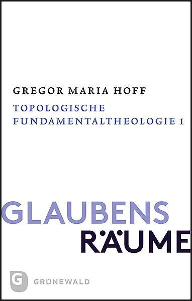 Cover: 9783786732679 | Glaubensräume - Topologische Fundamentaltheologie | Gregor Maria Hoff