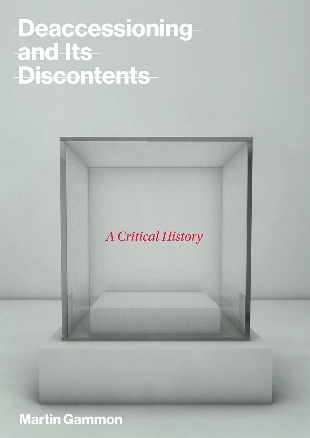 Cover: 9780262037587 | Deaccessioning and Its Discontents: A Critical History | Martin Gammon
