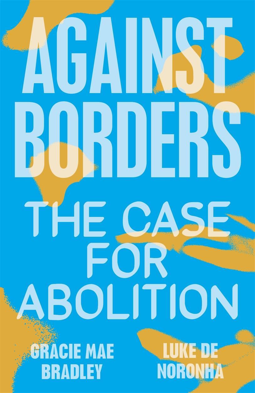 Cover: 9781839761959 | Against Borders | The Case for Abolition | Luke de Noronha (u. a.)