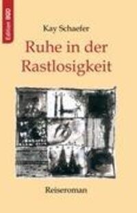 Cover: 9783833422683 | Ruhe in der Rastlosigkeit | Reiseroman | Kay Schaefer | Taschenbuch