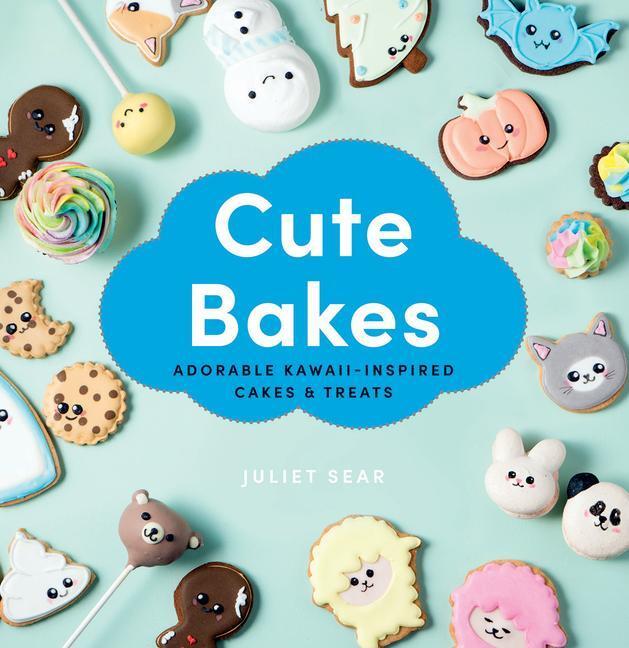 Cover: 9781784884758 | Cute Bakes | Adorable Kawaii-Inspired Cakes & Treats | Juliet Sear