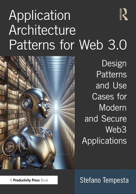 Cover: 9781032794310 | Application Architecture Patterns for Web 3.0 | Stefano Tempesta