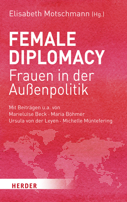 Cover: 9783451380921 | Female Diplomacy | Frauen in der Außenpolitik | Elisabeth Motschmann