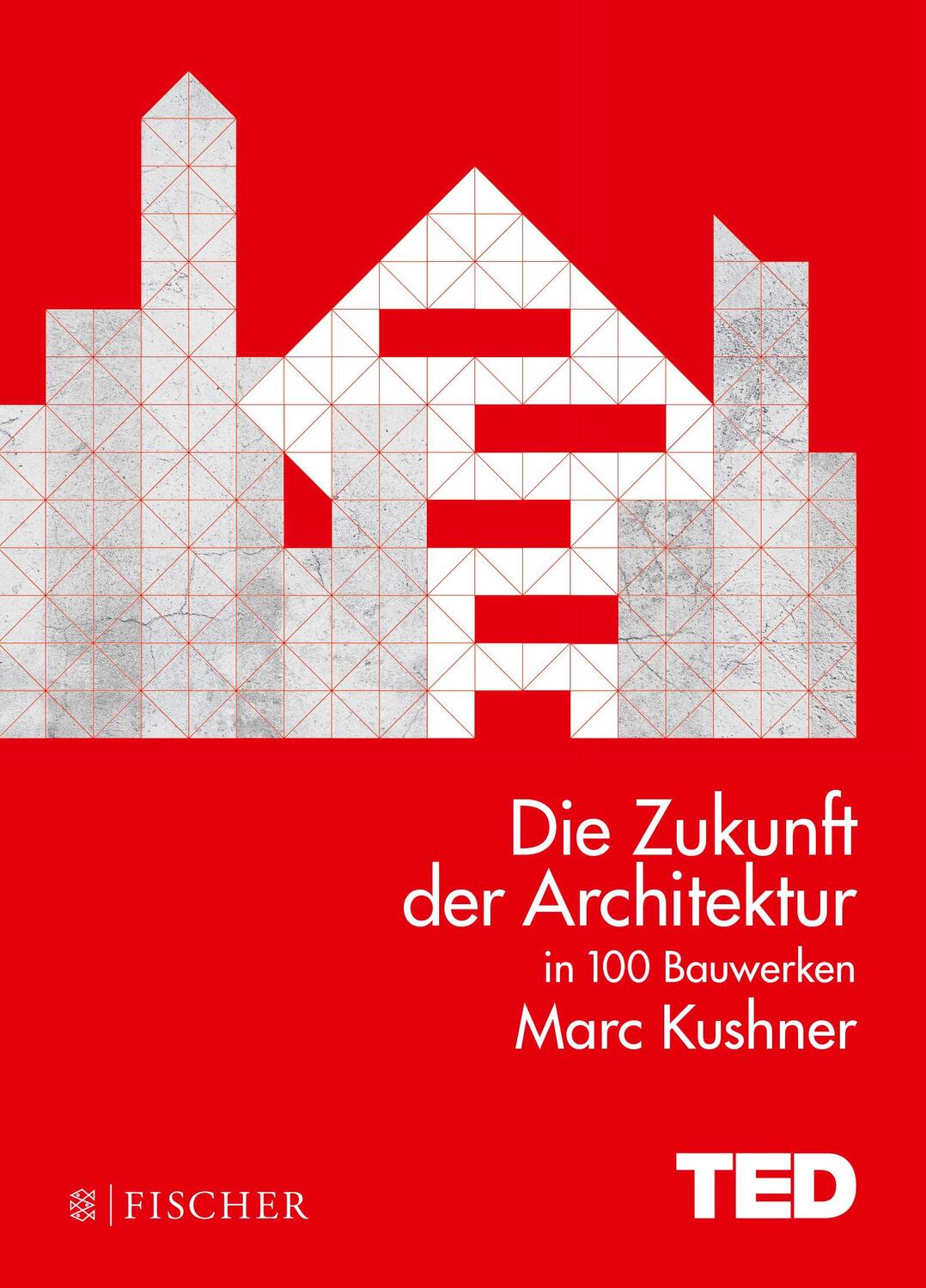 Cover: 9783596033898 | Die Zukunft der Architektur in 100 Bauwerken | TED Books | Kushner