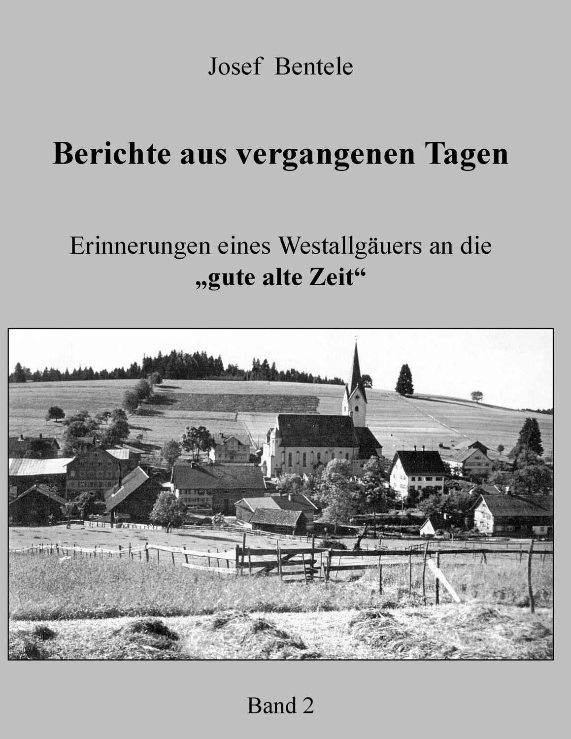 Cover: 9783741253133 | Berichte aus vergangenen Tagen - Band 2 - | Josef Bentele | Buch