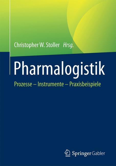 Cover: 9783658152635 | Pharmalogistik | Prozesse - Instrumente - Praxisbeispiele | Stoller
