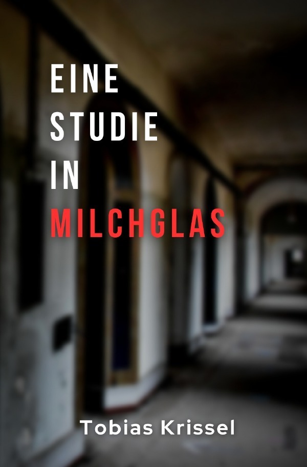 Cover: 9783758475474 | Eine Studie in Milchglas | Tobias Krissel | Taschenbuch | 168 S.