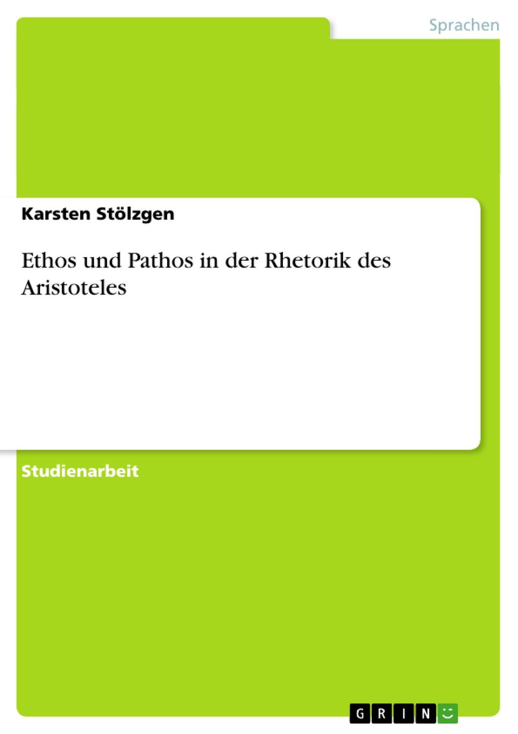 Cover: 9783640123124 | Ethos und Pathos in der Rhetorik des Aristoteles | Karsten Stölzgen