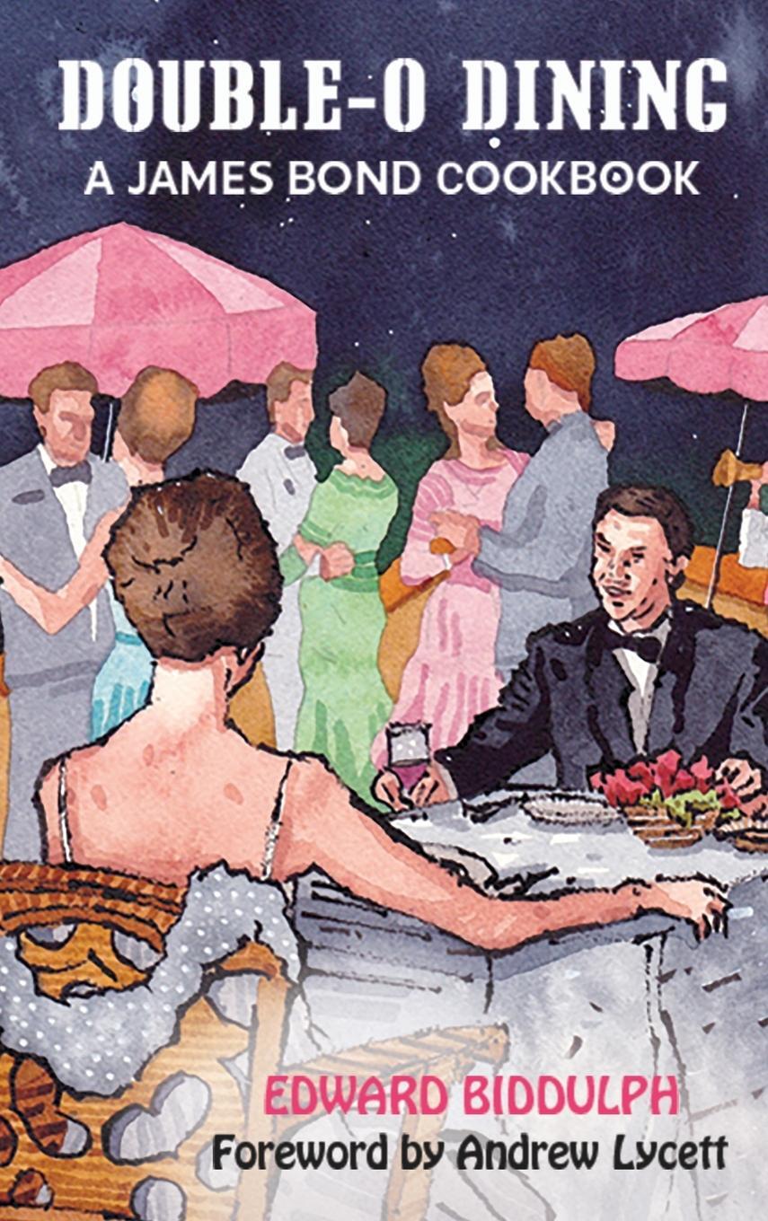 Cover: 9781629339290 | Double-O Dining (hardback) | A James Bond Cookbook | Edward Biddulph
