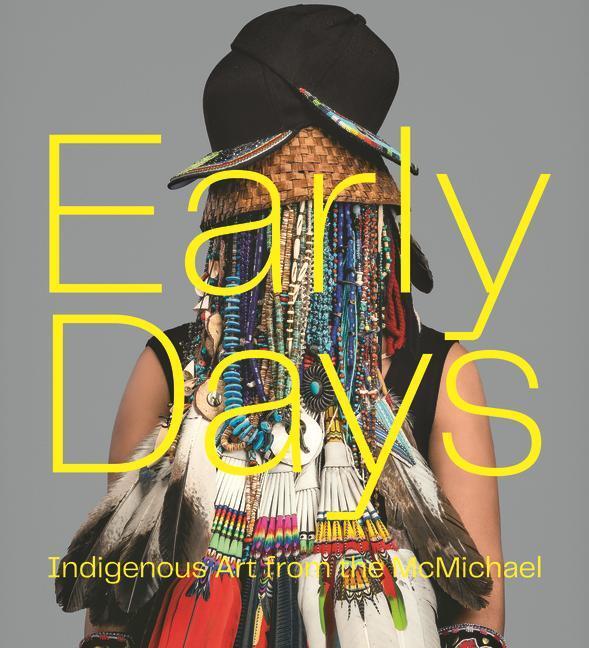 Cover: 9781773272337 | Early Days | Indigenous Art from the McMichael | Bonnie Devine (u. a.)