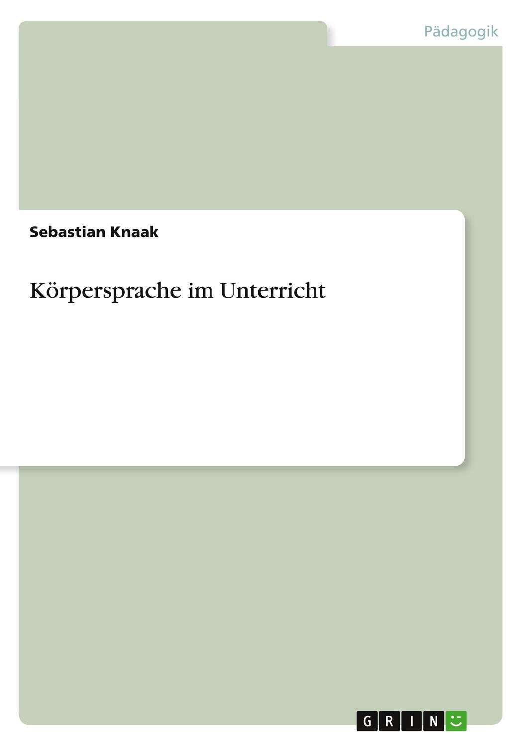 Cover: 9783656139263 | Körpersprache im Unterricht | Sebastian Knaak | Taschenbuch | Booklet