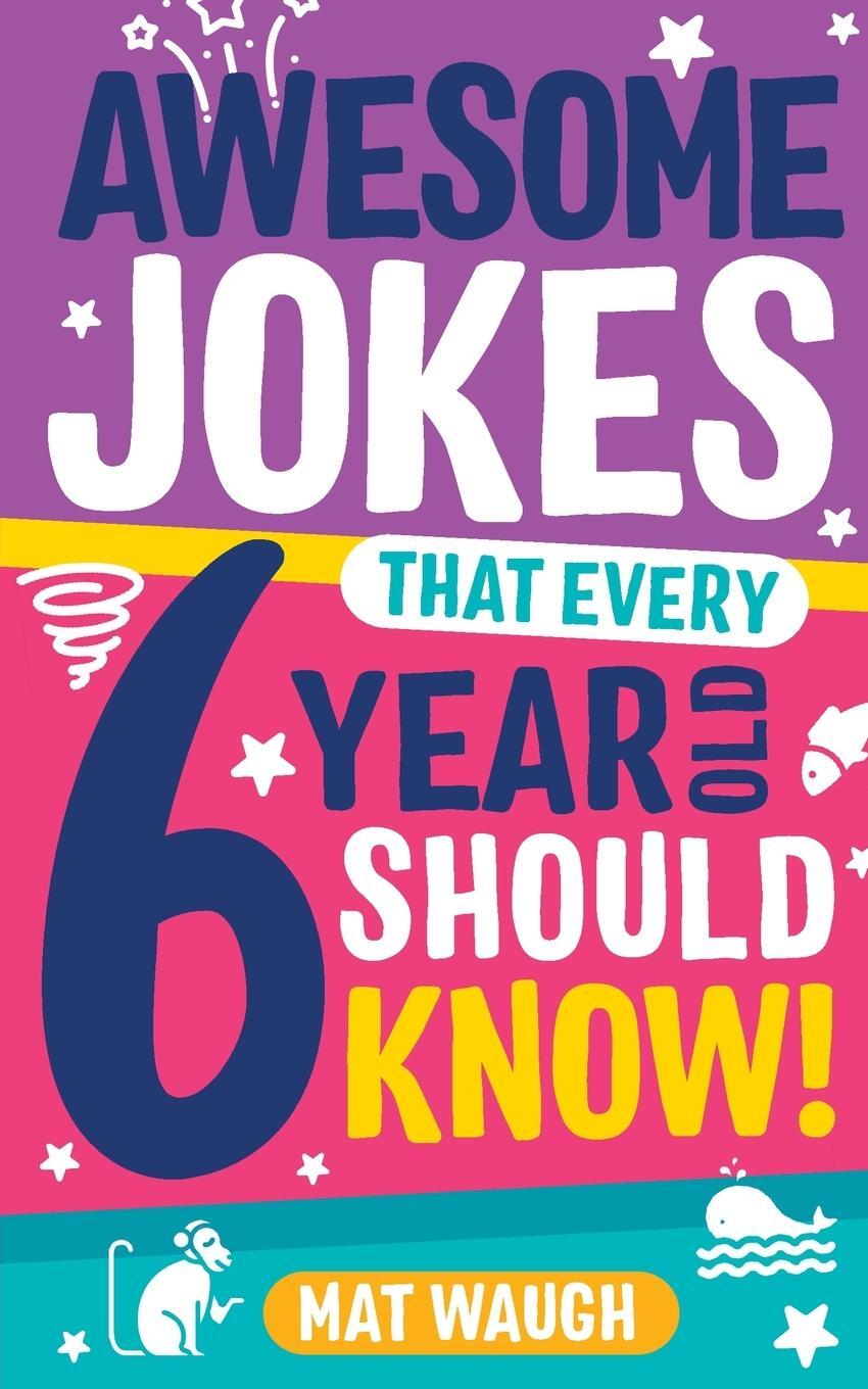 Cover: 9781999914721 | Awesome Jokes That Every 6 Year Old Should Know! | Mat Waugh | Buch