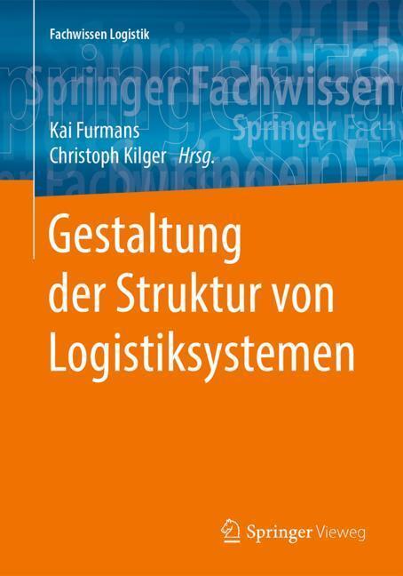 Cover: 9783662579442 | Gestaltung der Struktur von Logistiksystemen | Kai Furmans (u. a.)