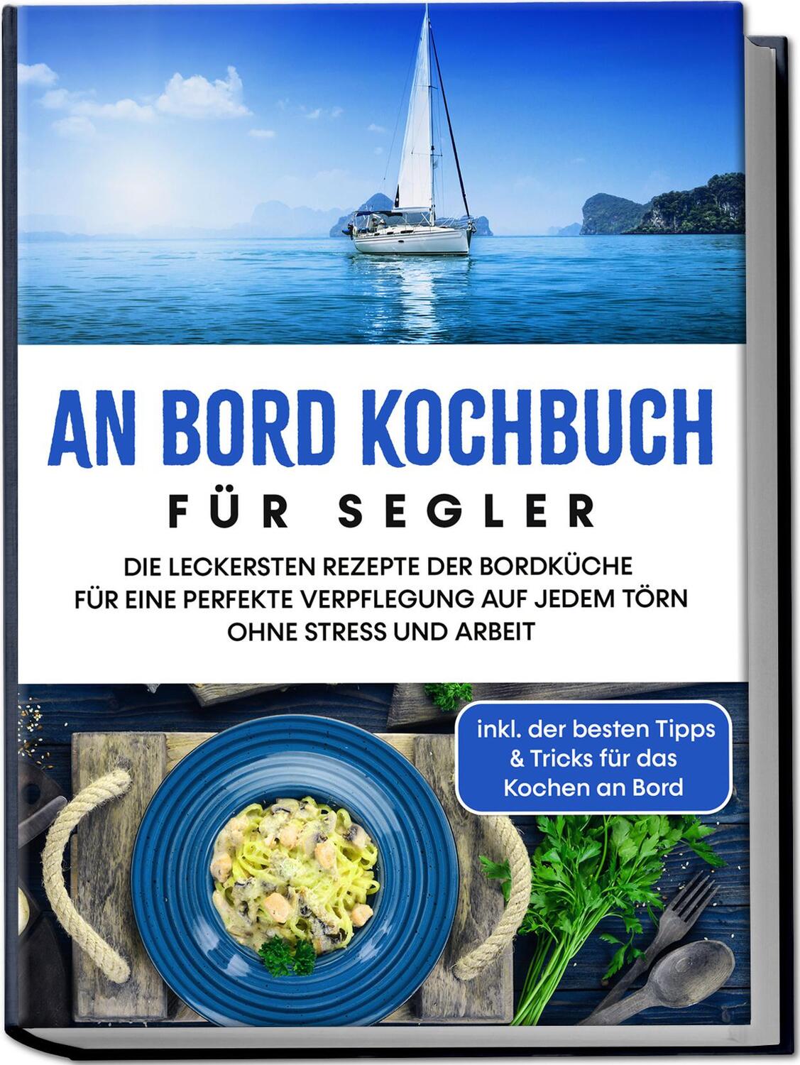 Cover: 9783969304433 | An Bord Kochbuch für Segler: Die leckersten Rezepte der Bordküche...