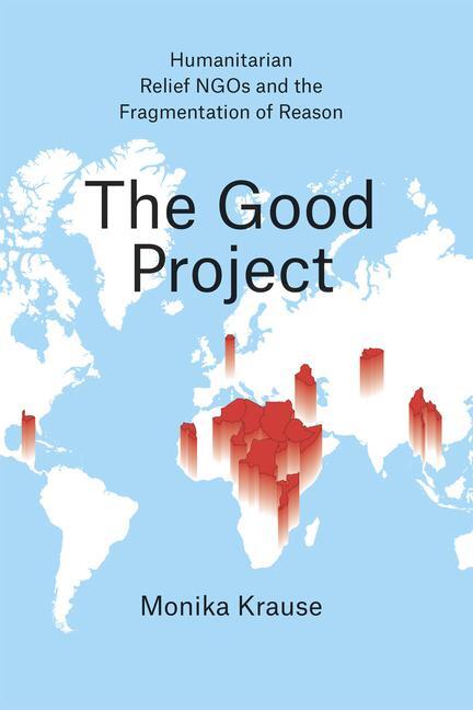 Cover: 9780226131368 | The Good Project - Humanitarian Relief NGOs and the Fragmentation...
