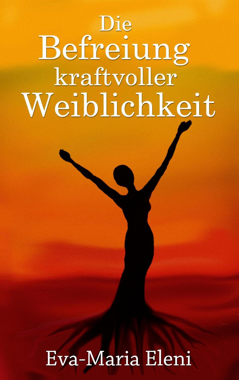 Cover: 9783735739582 | Die Befreiung kraftvoller Weiblichkeit | Eva-Maria Eleni | Taschenbuch