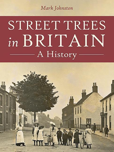 Cover: 9781911188230 | Street Trees in Britain: A History | Mark Johnston | Englisch | 2017