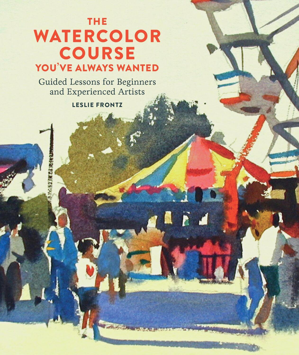 Cover: 9780770435295 | Watercolor Course You've Always Wanted, The - Guid ed Lessons for...