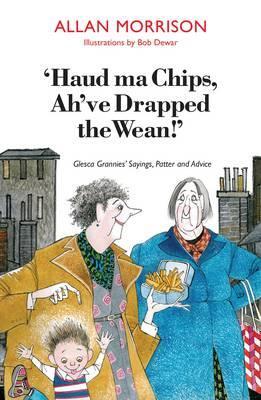 Cover: 9781908373472 | 'Haud Ma Chips, Ah've Drapped the Wean!' | Allan Morrison | Buch