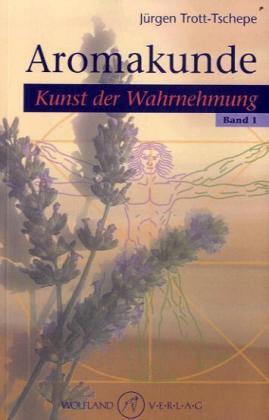 Cover: 9783942035071 | Aromakunde, Kunst der Wahrnehmung. Bd.1 | Jürgen Trott-Tschepe | Buch