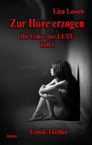 Cover: 9783939241348 | Zur Hure erzogen - Die Lehre der Lust 1 | Erotik - Thriller | Looch