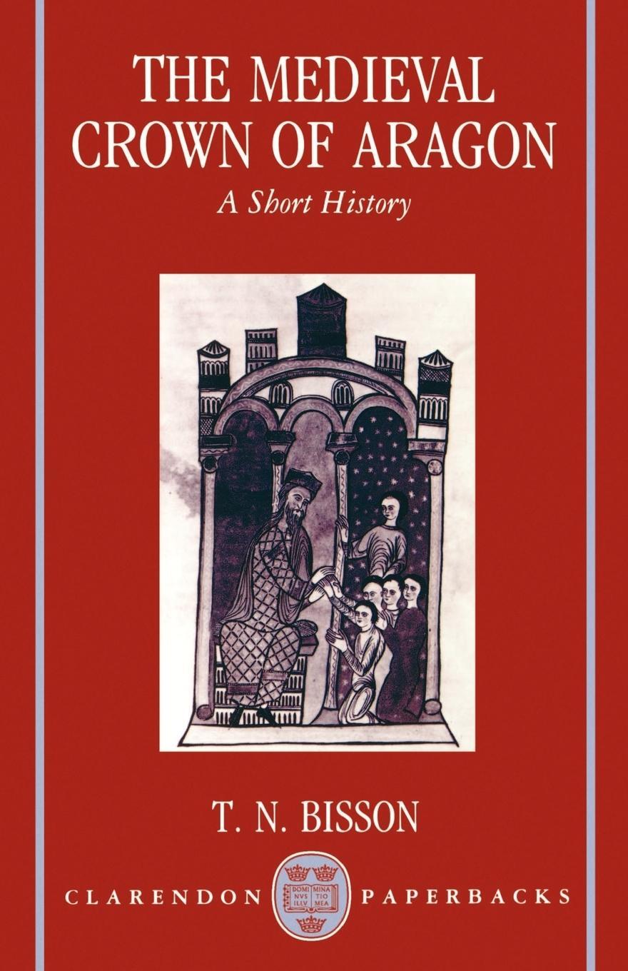Cover: 9780198202363 | The Medieval Crown of Aragon 'a Short History' | Thomas N. Bisson