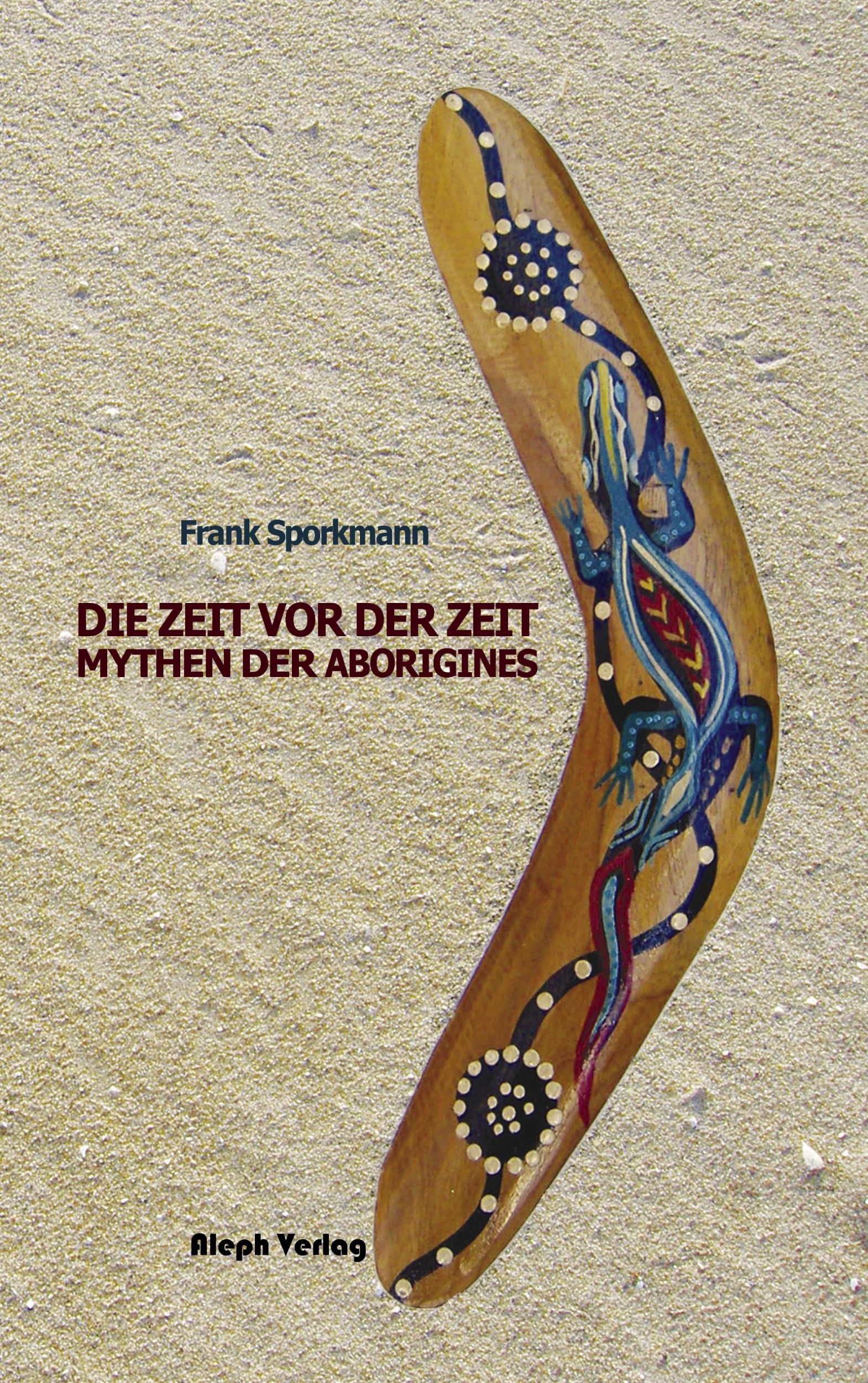 Cover: 9783936934021 | Die Zeit vor der Zeit | Mythen der australischen Aborinies | Sporkmann