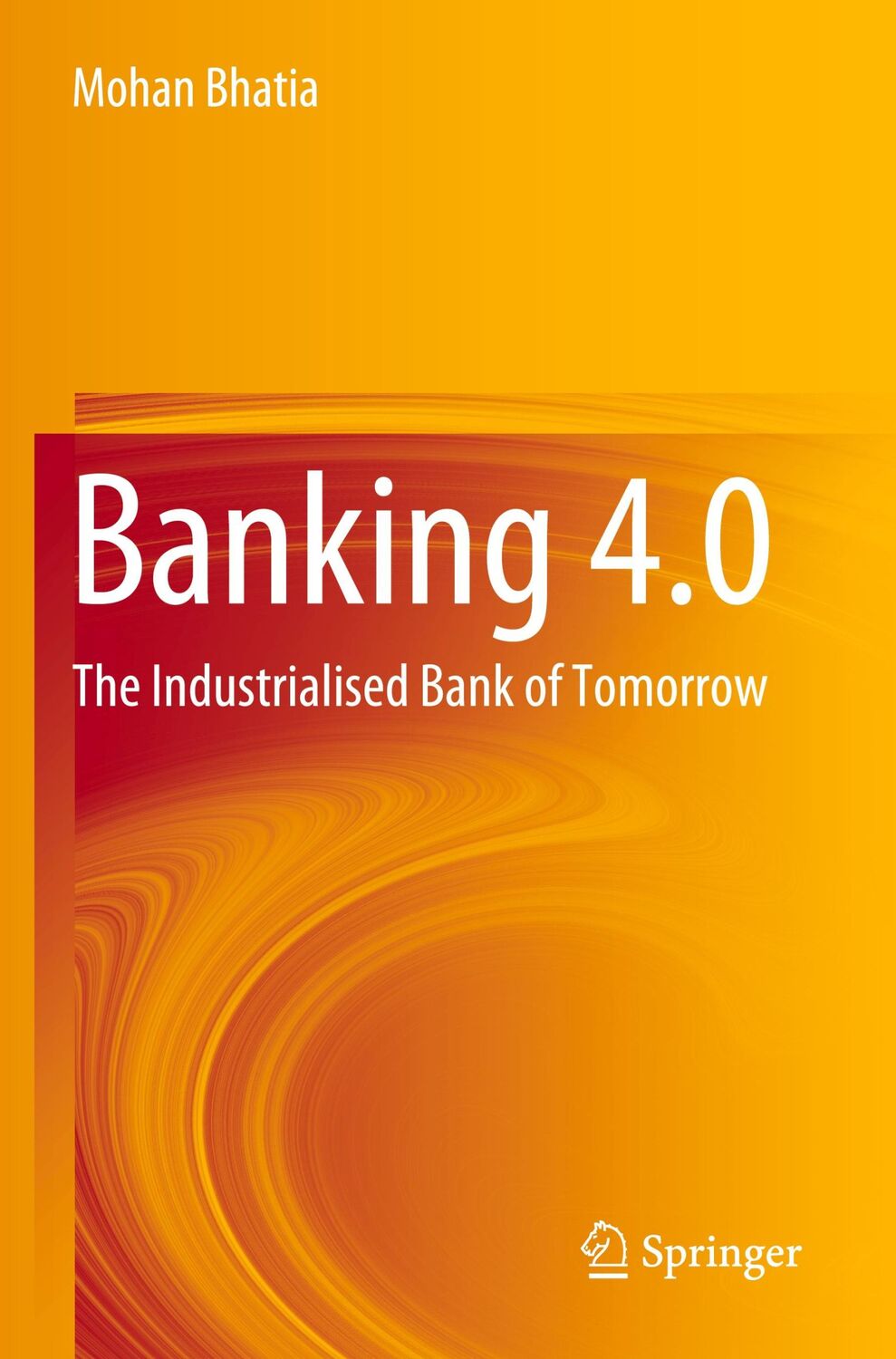 Cover: 9789811660719 | Banking 4.0 | The Industrialised Bank of Tomorrow | Mohan Bhatia