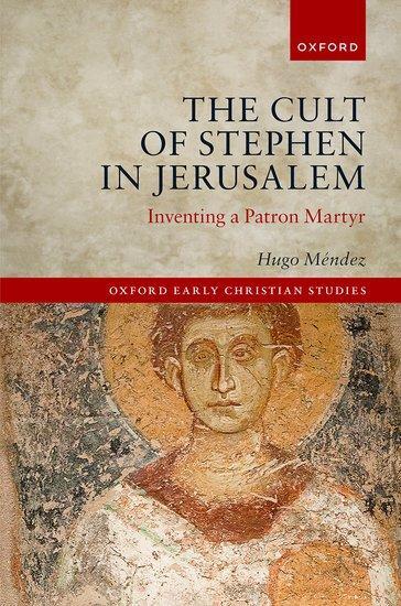 Cover: 9780192846990 | The Cult of Stephen in Jerusalem | Inventing a Patron Martyr | Méndez