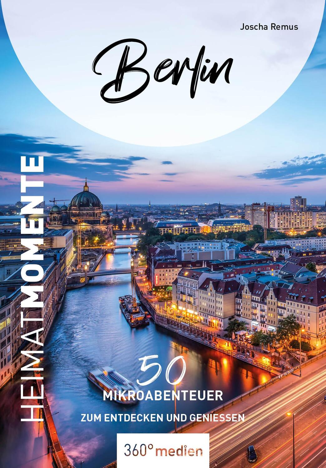 Cover: 9783968550732 | Berlin - HeimatMomente | 50 Mikroabenteuer zum Entdecken und Genießen