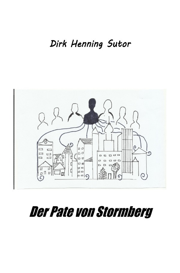 Cover: 9783750267930 | Der Pate von Stormberg | Dirk Henning Sutor | Taschenbuch | 204 S.
