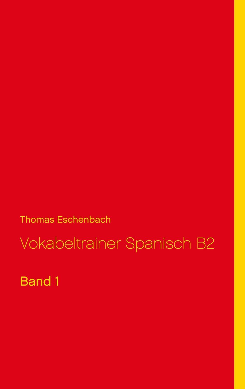 Cover: 9783753460840 | Vokabeltrainer Spanisch B2 | Band 1 | Thomas Eschenbach | Taschenbuch