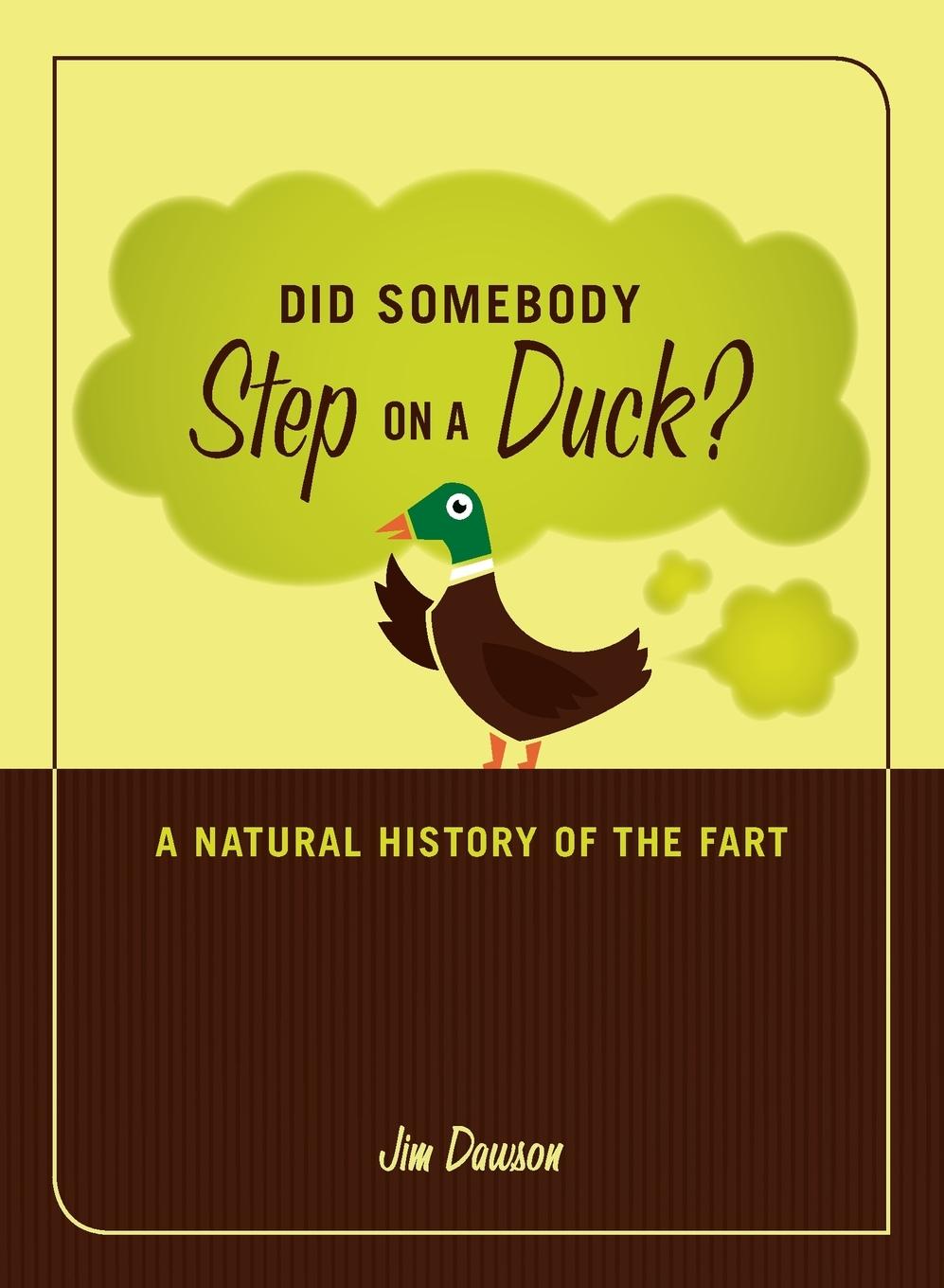 Cover: 9781580081337 | Did Somebody Step on a Duck? | A Natural History of the Fart | Dawson