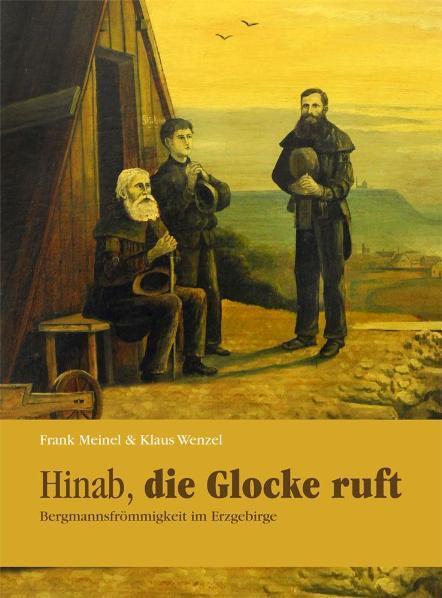 Cover: 9783931770877 | Hinab, die Glocke ruft | Bergmannsfrömmigkeit im Erzgebirge | Buch