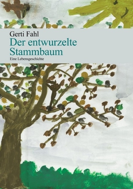 Cover: 9783844213065 | Der entwurzelte Stammbaum | Eine Lebensgeschichte | Gerti Fahl | Buch