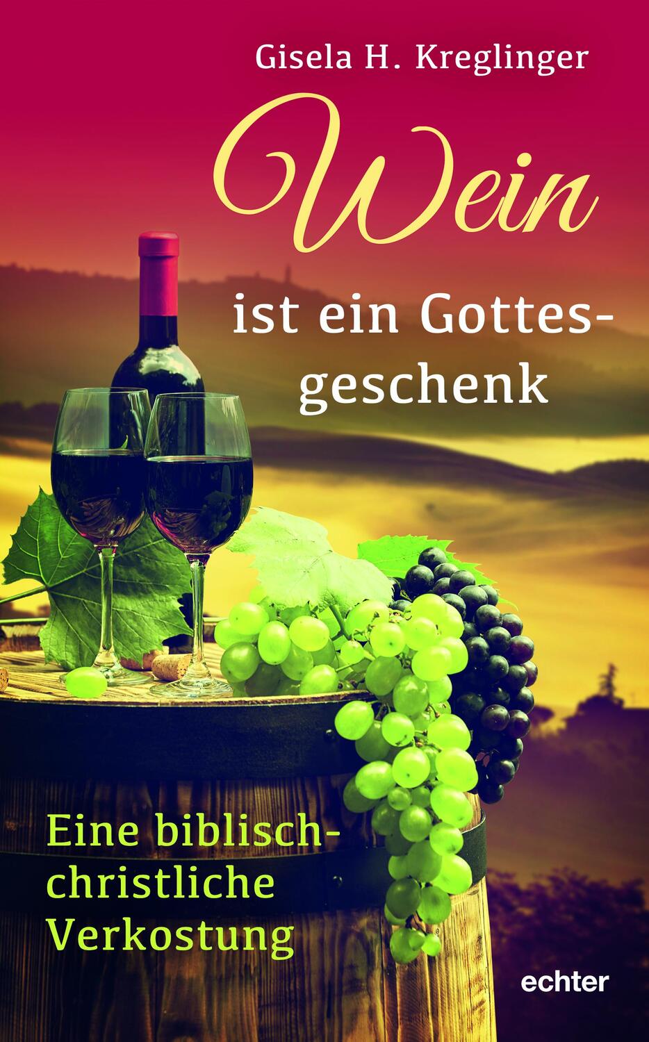 Cover: 9783429053949 | Wein ist ein Gottesgeschenk | Eine biblisch-christliche Verkostung