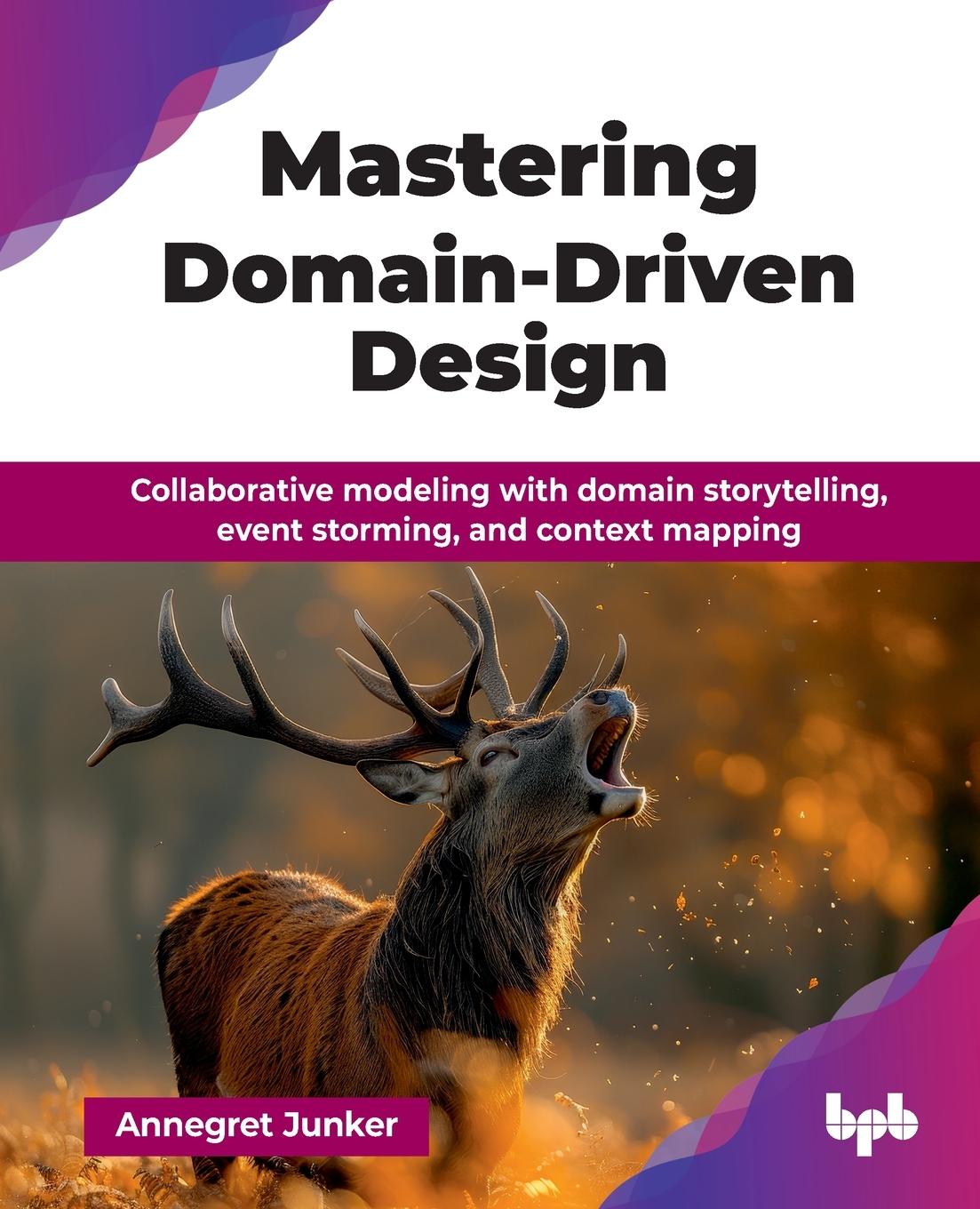 Cover: 9789365892529 | Mastering Domain-Driven Design | Annegret Junker | Taschenbuch | 2025