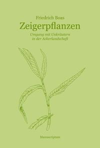 Cover: 9783937801711 | Zeigerpflanzen | Umgang mit Unkräutern in der Ackerlandschaft | Boas