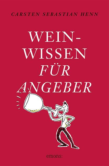 Cover: 9783954512133 | Weinwissen für Angeber | Carsten Sebastian Henn | Taschenbuch | 2019
