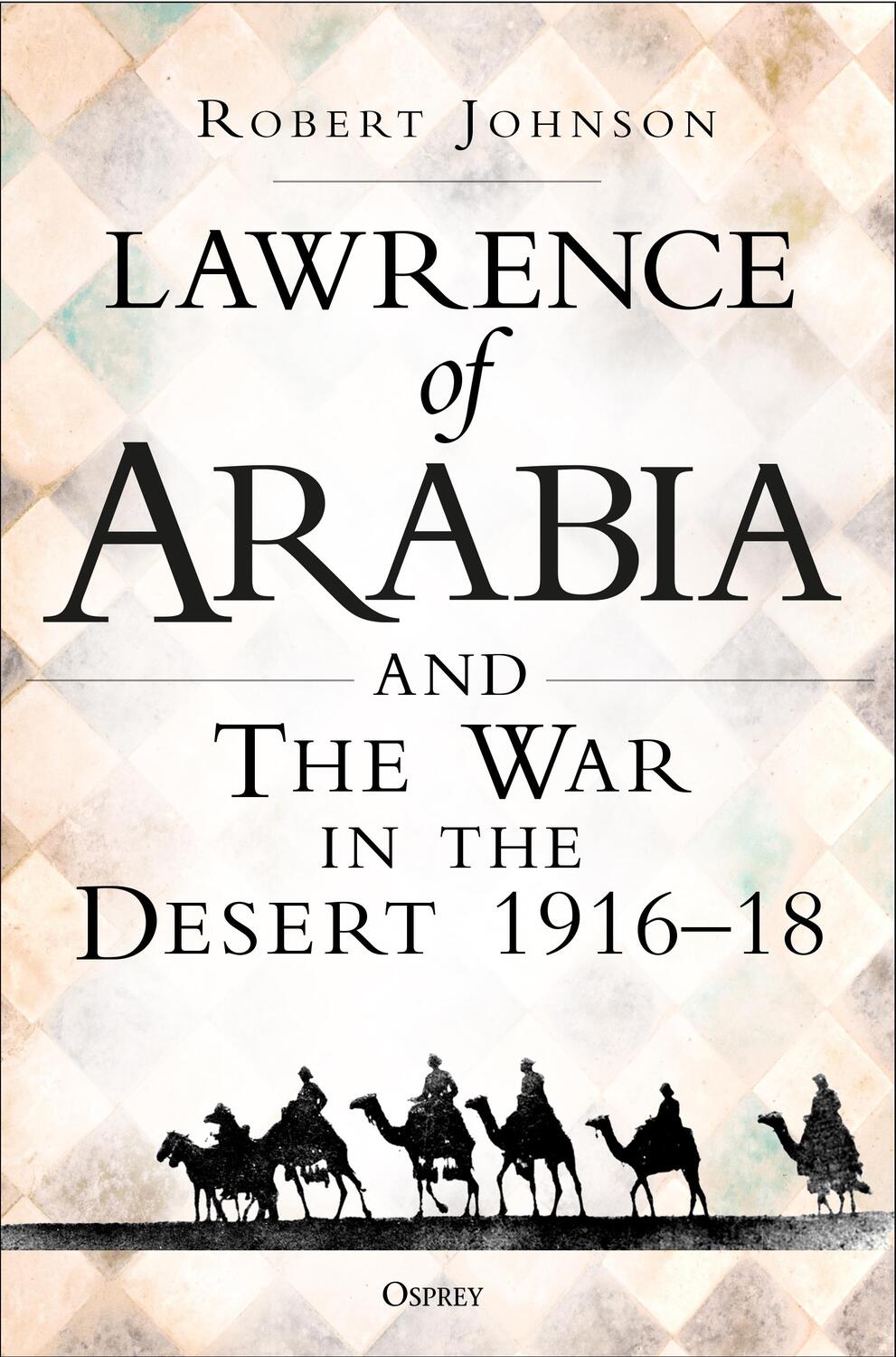 Cover: 9781472834911 | Lawrence of Arabia on War | The Campaign in the Desert 1916-18 | Buch