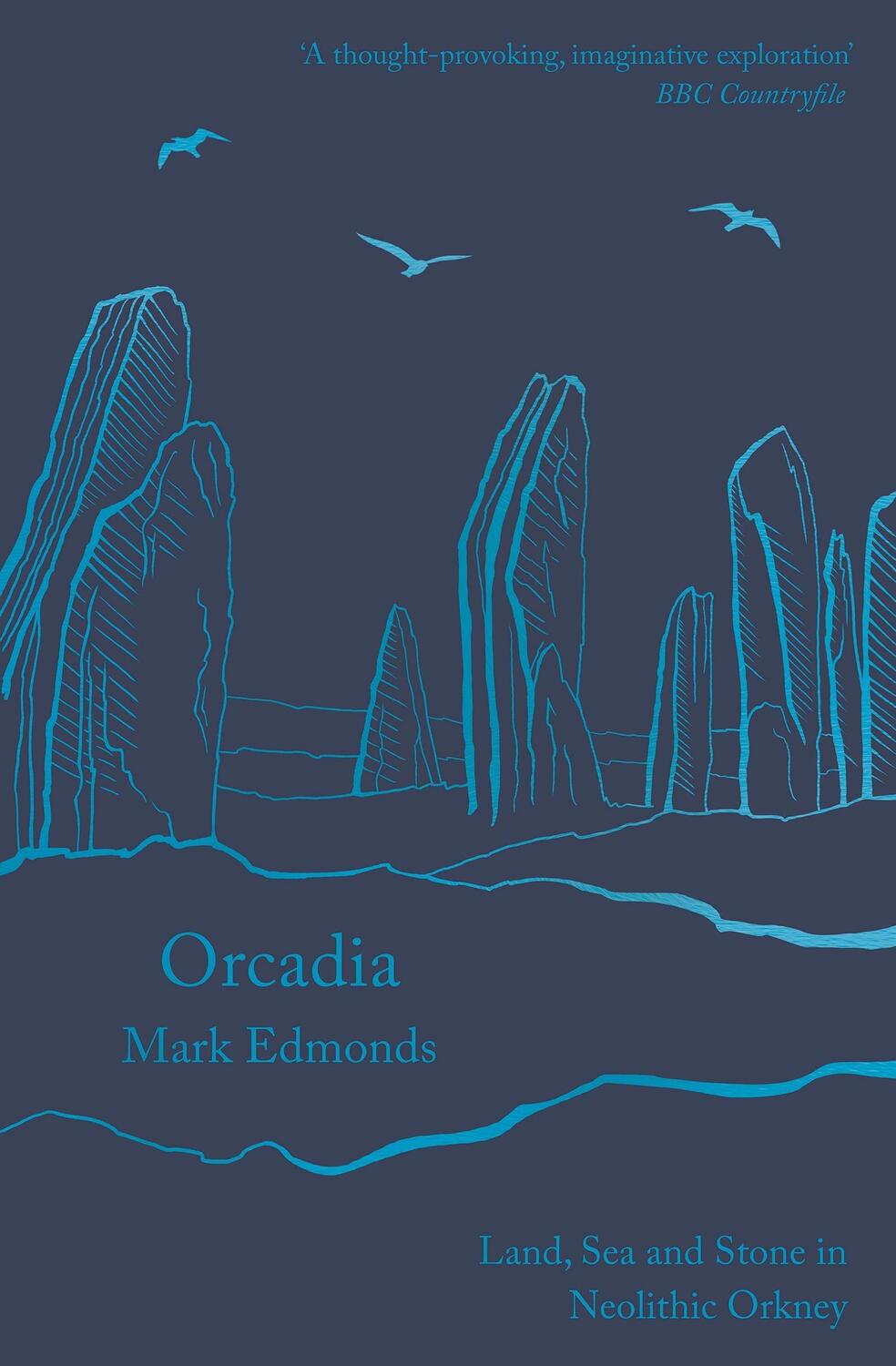 Cover: 9781788543453 | Orcadia | Land, Sea and Stone in Neolithic Orkney | Mark Edmonds