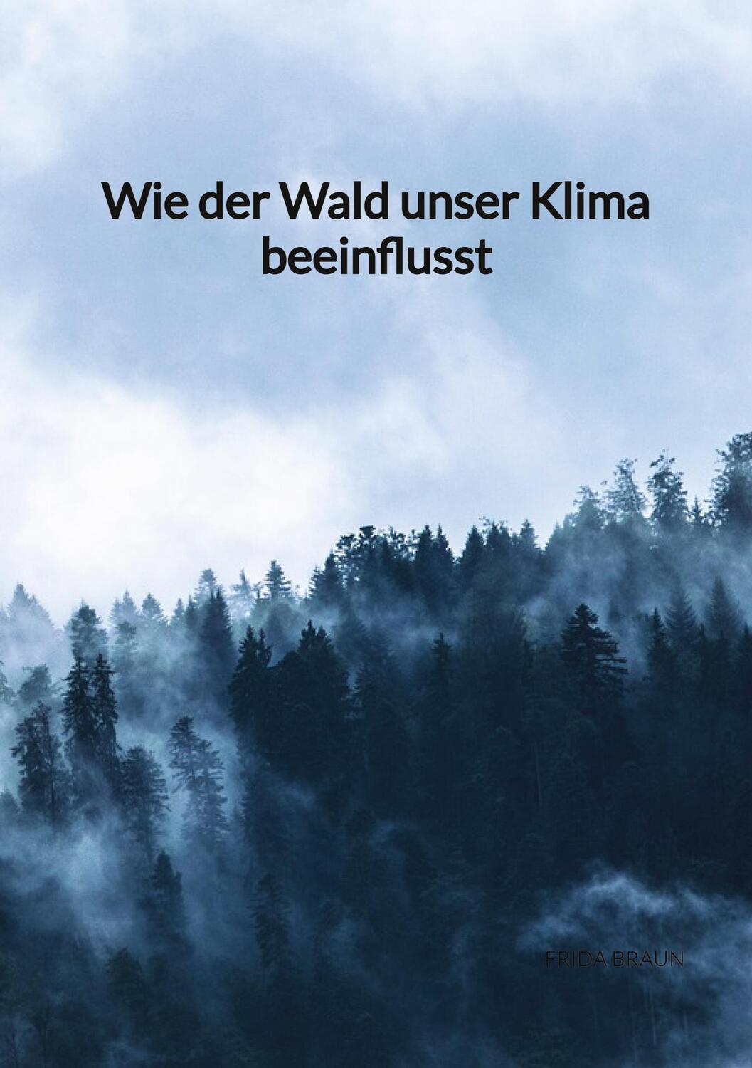 Cover: 9783347882287 | Wie der Wald unser Klima beeinflusst | Frida Braun | Taschenbuch