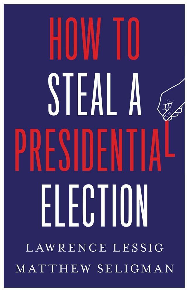 Cover: 9780300270792 | How to Steal a Presidential Election | Lawrence Lessig (u. a.) | Buch
