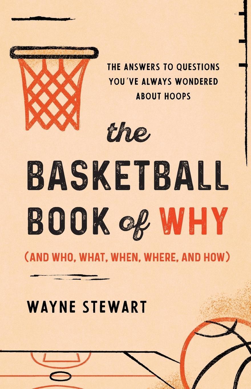 Cover: 9781493072767 | The Basketball Book of Why (and Who, What, When, Where, and How)
