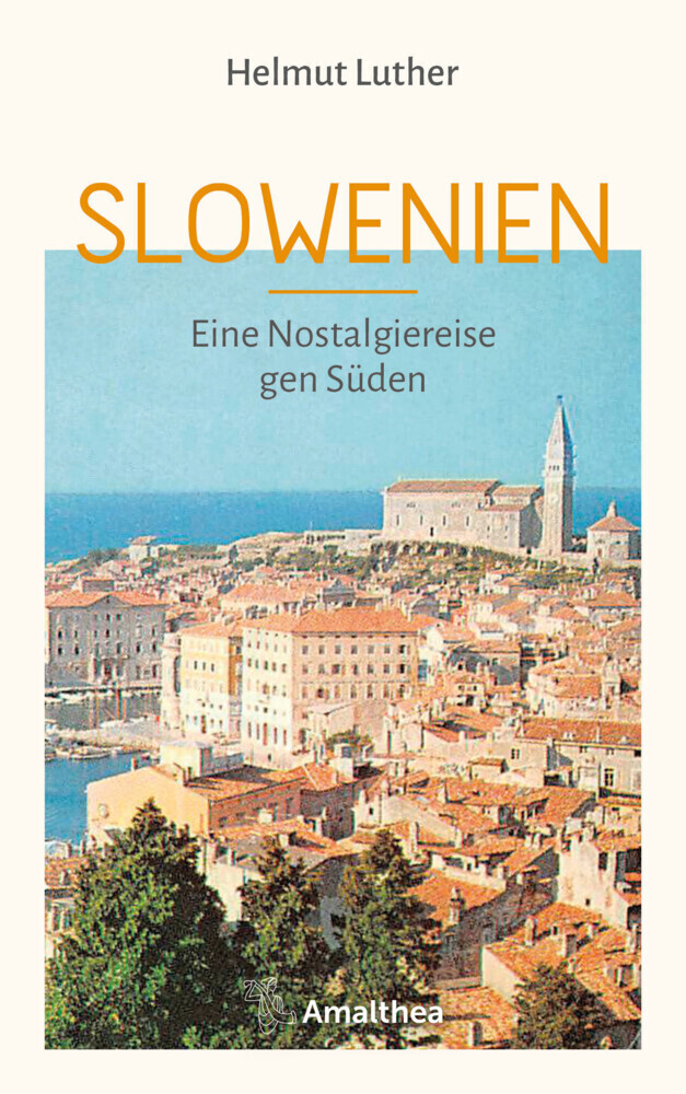 Cover: 9783990502372 | Slowenien | Eine Nostalgiereise gen Süden | Helmut Luther | Buch