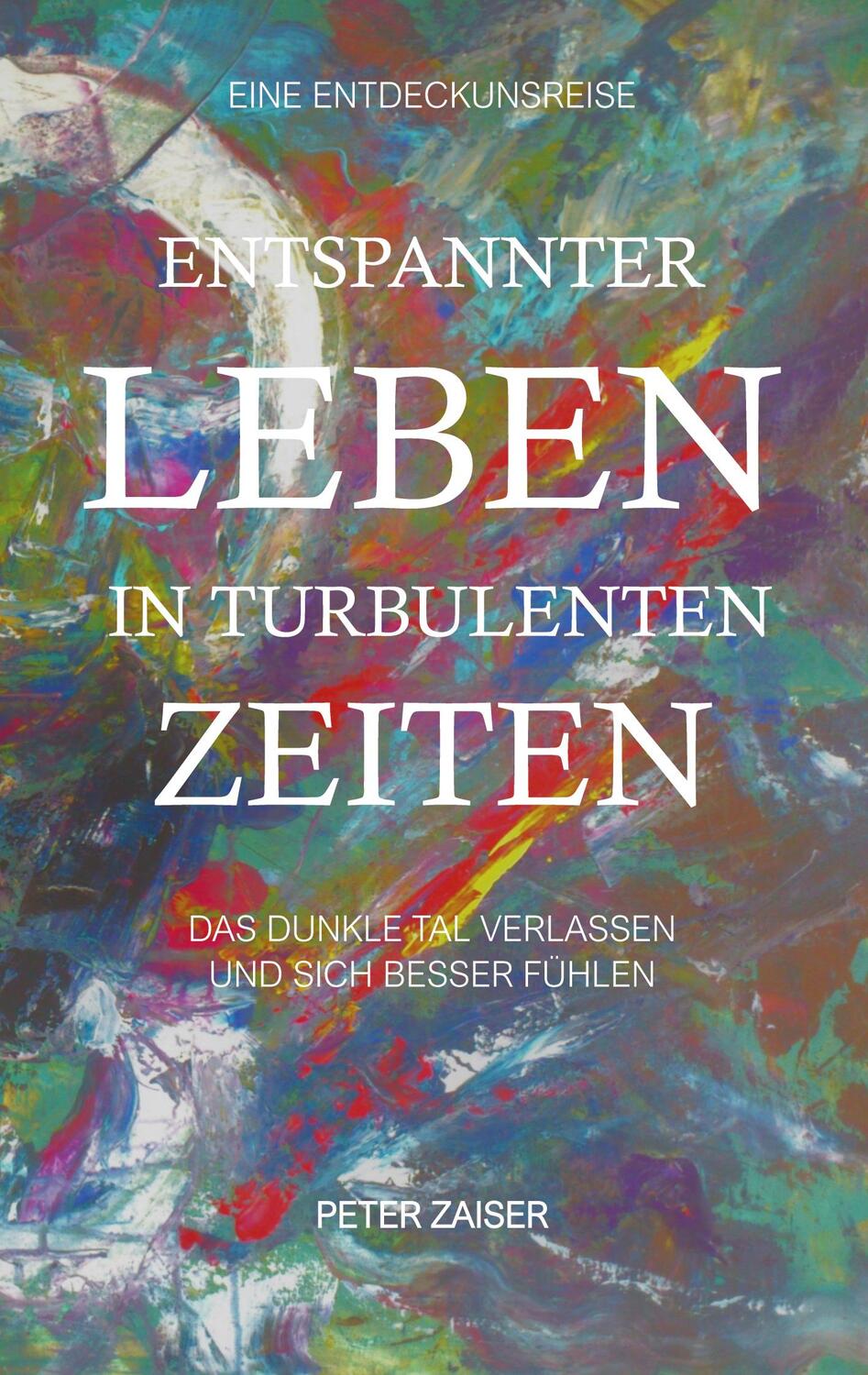 Cover: 9783756235414 | Entspannter leben in turbulenten Zeiten | Peter Zaiser | Taschenbuch
