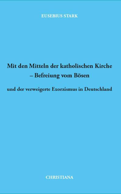 Cover: 9783717113126 | Mit den Mitteln der katholischen Kirche - Befreiung vom Bösen | Stark