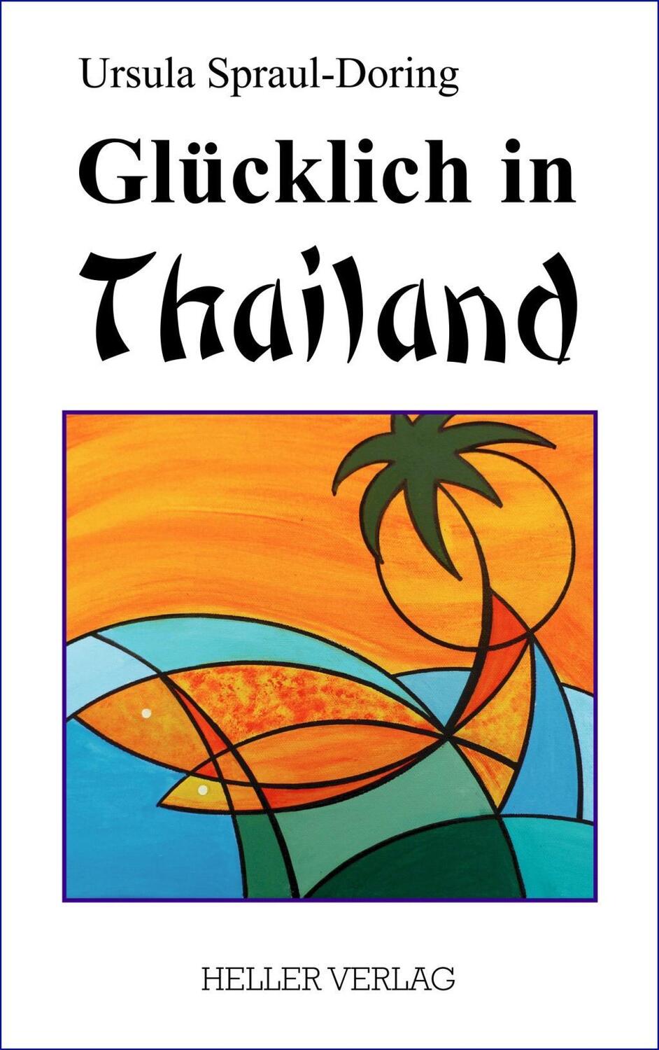 Cover: 9783929403381 | Glücklich in Thailand | Ursula Spraul-Doring | Taschenbuch | Deutsch